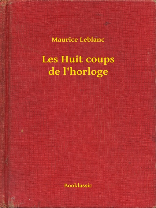 Title details for Les Huit coups de l'horloge by Maurice Leblanc - Available